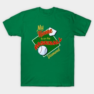 My Home is on the Baseball Diamond T-Shirt